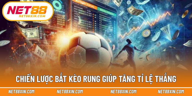 Gợi ý cách tiếp cận hiệu quả với tỷ lệ kèo rung