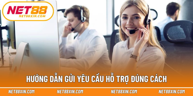 Gửi đúng thông tin giúp xử lý yêu cầu nhanh hơn