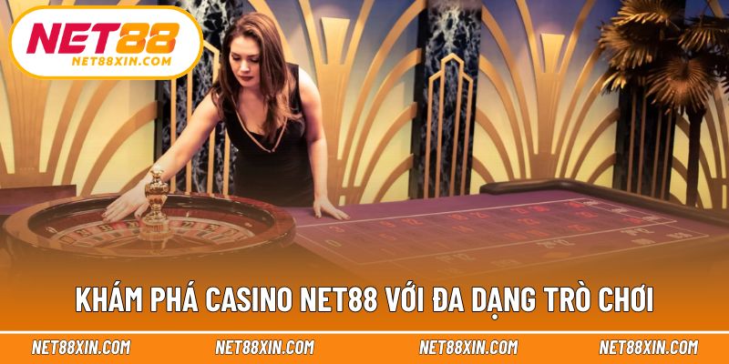 Không gian giải trí trực tuyến phong phú tại casino NET88